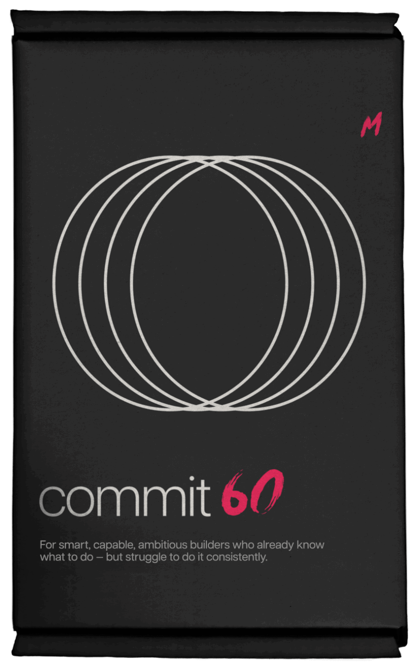 Commit60 — for smart, capable, ambitious builders who already know what to do, but struggle to do it consistently.